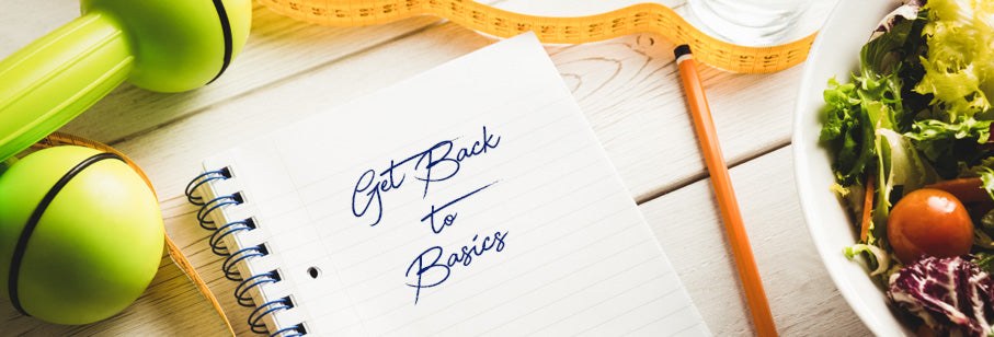 5 Reasons to Go Back to Basics for Long Term Weight Loss