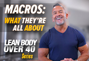 Everything You Need to Know About Macros (Macronutrients) to Get Lean & Stay Healthy